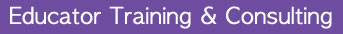 Educator Training & Consulting